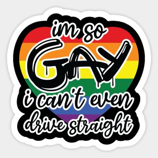 i'm so gay i can't even drive straight Sticker